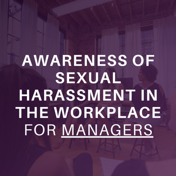 Awareness of Sexual Harassment in the Workplace for Managers
