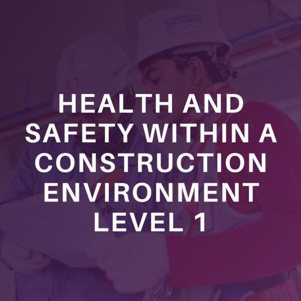 Health and Safety within a Construction Environment Level 1